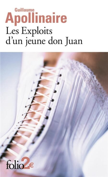 EXPLOITS D UN JEUNE DON JUAN - Guillaume Apollinaire