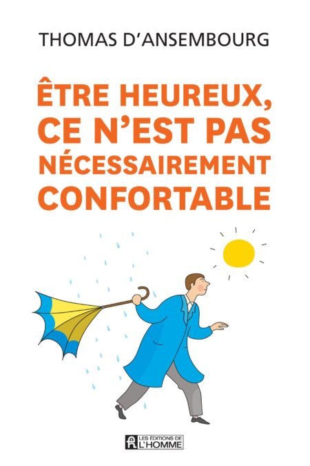 ETRE HEUREUX CE N'EST PA NECESSAIREMENT CONFORTABLE - Thomas d' Ansembourg