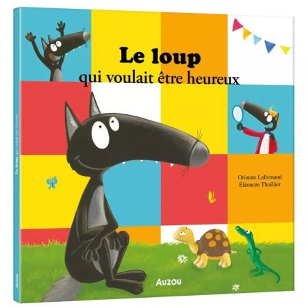 Le loup qui voulait être heureux - Orianne Lallemand et Eléonore Thuillier - Auzou Editions