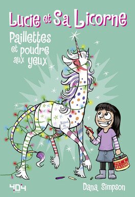 Lucie et sa licorne Tome 4 - Paillettes et poudre aux yeux - Dana Simpson